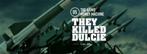 They Killed Dulcie – Episode 5: The Arms Money Machine
